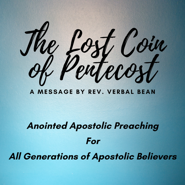 The Lost Coin of Pentecost; Anointed Apostolic Preaching by Rev. Verbal Bean