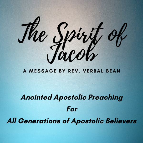 The Spirit of Jacob; Anointed Apostolic Preaching by Rev. Verbal Bean